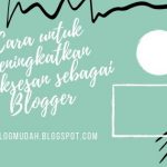 cara untuk meningkatkan kesuksesan blogger